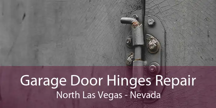 Garage Door Hinges Repair North Las Vegas - Nevada