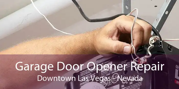 Garage Door Opener Repair Downtown Las Vegas - Nevada